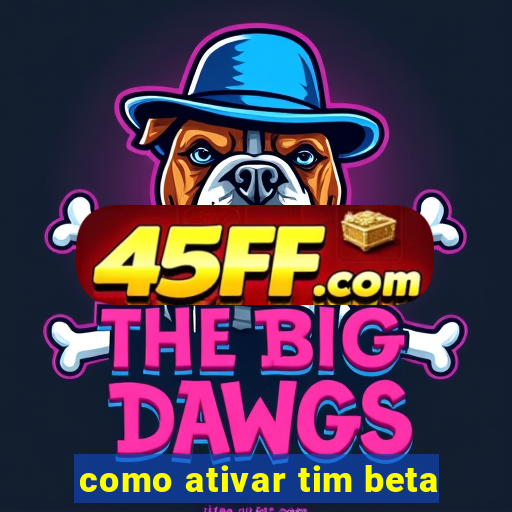 como ativar tim beta